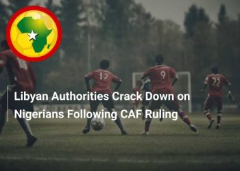 Libya cracks down on Nigerians after CAF ruling